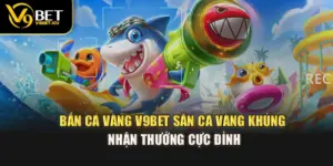 Bắn Cá Vàng V9BET – Săn Cá Vàng Khủng, Nhận Thưởng Cực Đỉnh