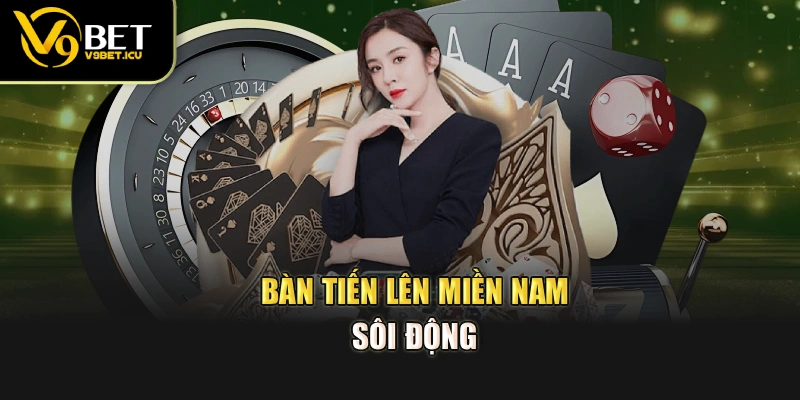Bàn Tiến Lên Miền Nam sôi động