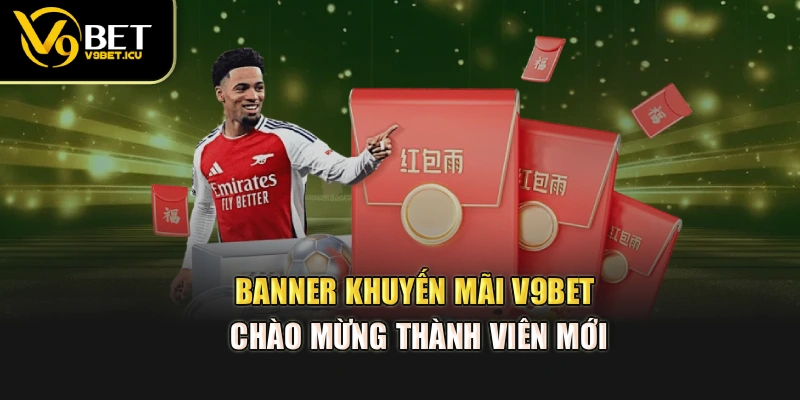 Banner khuyến mãi V9BET chào mừng thành viên mới