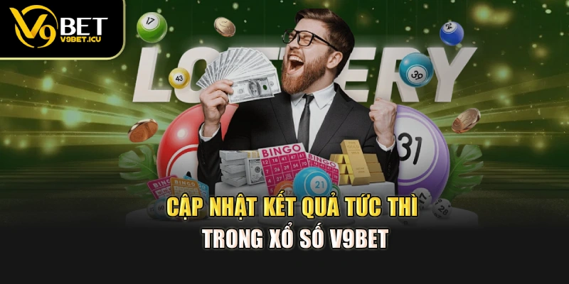 Cập nhật kết quả tức thì trong xổ số V9BET