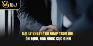Đại Lý V9bet – Thu Nhập Trọn Đời Ổn Định, Hoa Hồng Cực Đỉnh