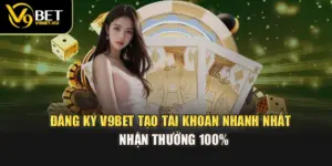 Đăng Ký V9BET – Tạo Tài Khoản Nhanh Nhất & Nhận Thưởng 100%