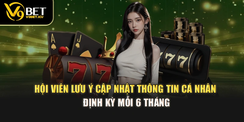 Hội viên lưu ý cập nhật thông tin cá nhân định kỳ mỗi 6 tháng