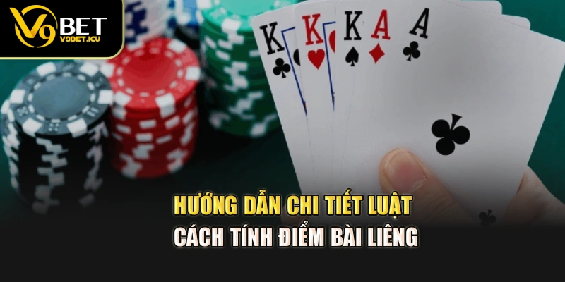 Hướng dẫn chi tiết luật, cách tính điểm bài Liêng