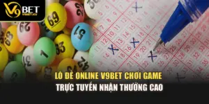Lô Đề Online V9BET – Chơi Game Trực Tuyến Nhận Thưởng Cao