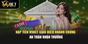 Nạp tiền V9BET – Giao Dịch Nhanh Chóng An Toàn Nhận Thưởng