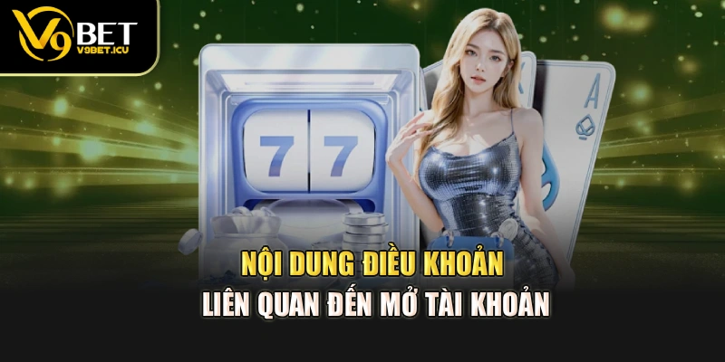 Nội dung điều khoản liên quan đến mở tài khoản