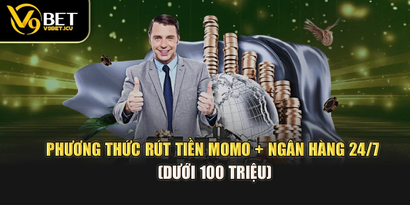 Phương thức rút tiền Momo + Ngân hàng 24/7 (dưới 100 triệu)