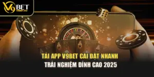 Tải App V9BET – Cài Đặt Nhanh, Trải Nghiệm Đỉnh Cao 2025