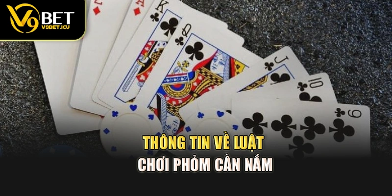 Thông tin về luật chơi Phỏm cần nắm