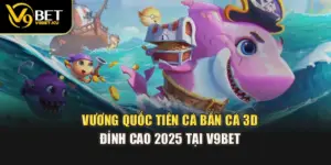 Vương Quốc Tiên Cá – Bắn Cá 3D Đỉnh Cao 2025 Tại V9BET 
